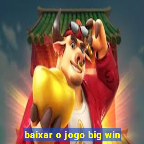 baixar o jogo big win